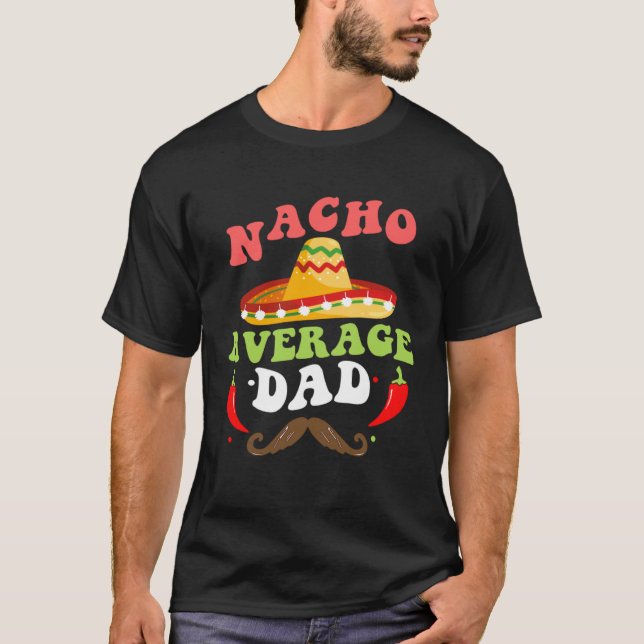 Nacho Average Dad Mexican Daddy Cinco de Mayo Fath T-Shirt (Front)