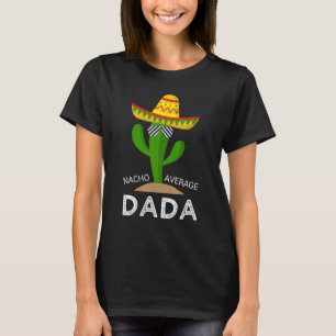 Nacho Average Dad Mexican Daddy Cinco de Mayo Fath T-Shirt