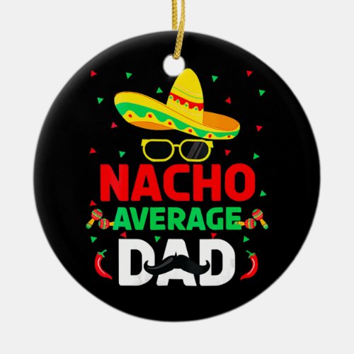 Nacho Average Dad Mexican Father Cinco De Mayo Ceramic Ornament