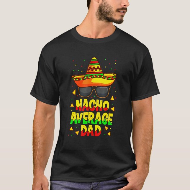 Nacho Average Dad Mexican Father Cinco De Mayo Dad T-Shirt (Front)