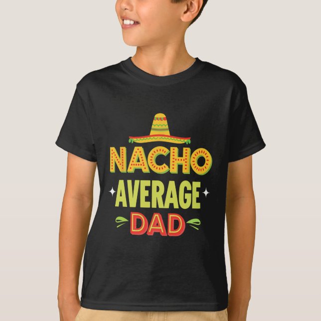 Nacho Average Dad Mexican Taco Humor Father's Day  T-Shirt (Front)