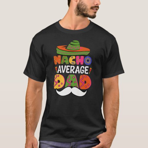 Nacho Average Dad Mexico Cinco De Mayo Fiesta T_Shirt