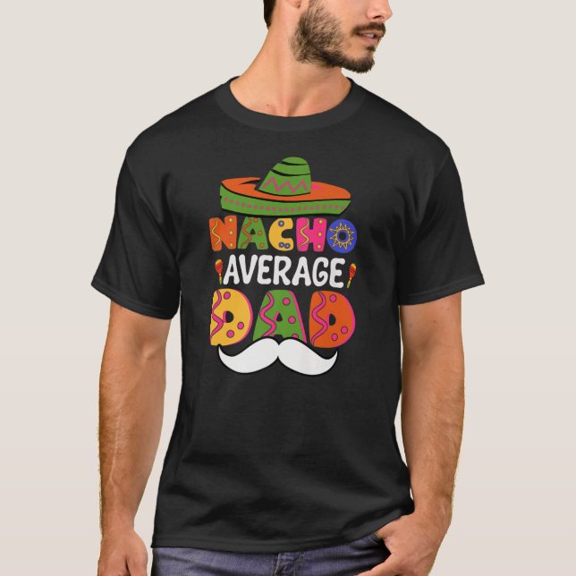 Nacho Average Dad Mexico Cinco De Mayo Fiesta T-Shirt (Front)