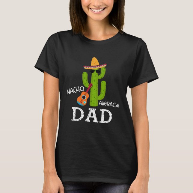 Nacho Average Dad Saying Cinco de Mayo Father Dadd T-Shirt (Front)