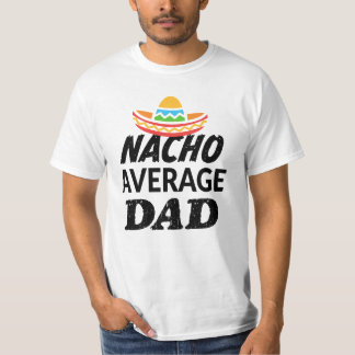 Nacho average Dad shirt mens funny Daddy party tee