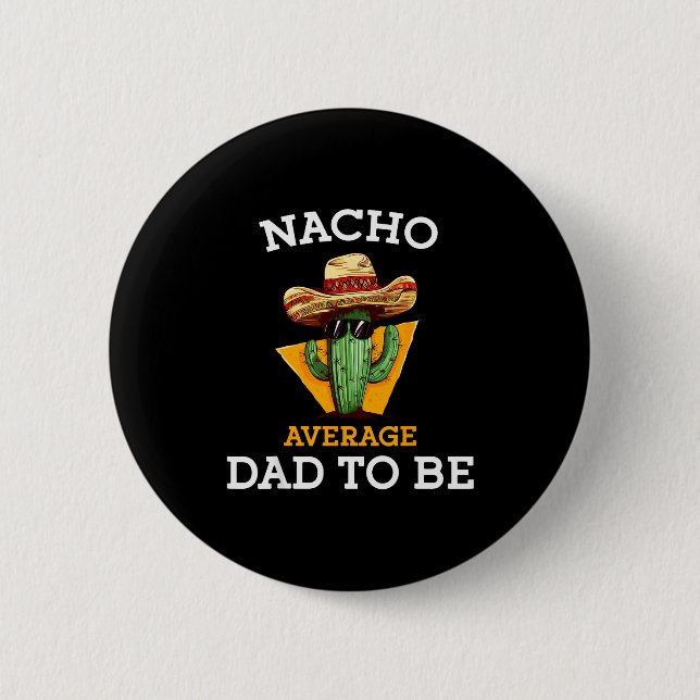 Nacho Average Dad To Be Funny Mexican New Dad Expe Button (Front)