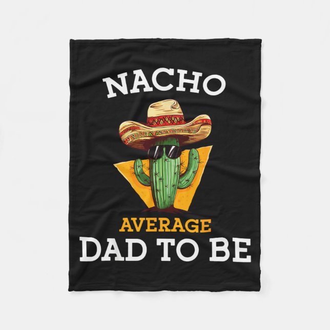 Nacho Average Dad To Be Funny Mexican New Dad Expe Fleece Blanket (Front)