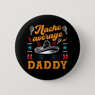 Nacho Average Daddy Funny Food Pun Father's Day Button