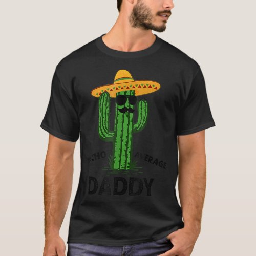 Nacho Average Daddy Meican Cinco De Mayo Fiesta Fu T_Shirt