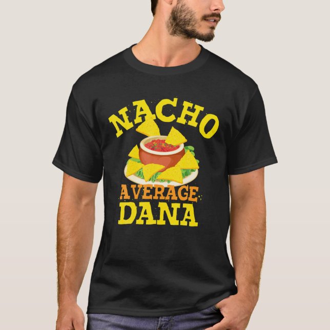 Nacho Average DANA Funny Birthday Personalized Nam T-Shirt (Front)