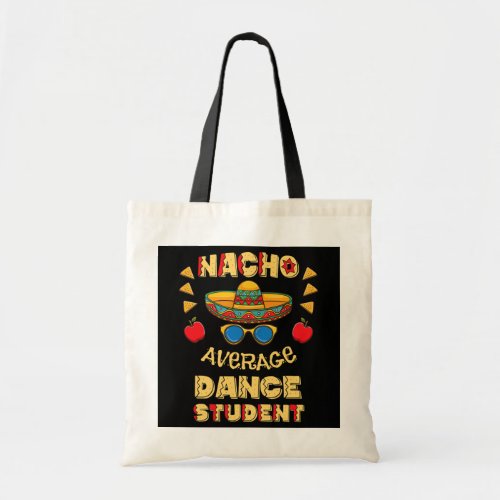 Nacho Average Dance Student Cinco De Mayo  Tote Bag
