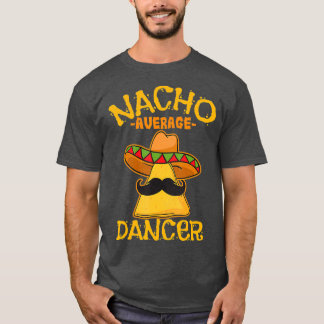 Nacho Average Dancer Dance Choreography Cinco de T-Shirt