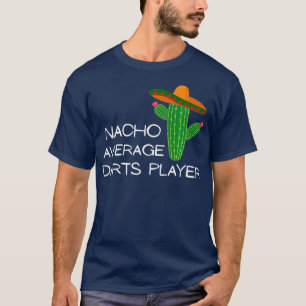 Nacho Average Darts Player - Funny Cinco De Mayo T-Shirt