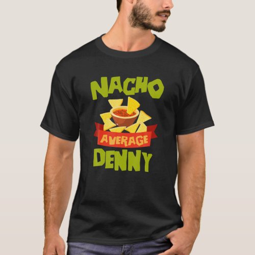 NACHO AVERAGE DENNY Funny Birthday Personalized Na T_Shirt