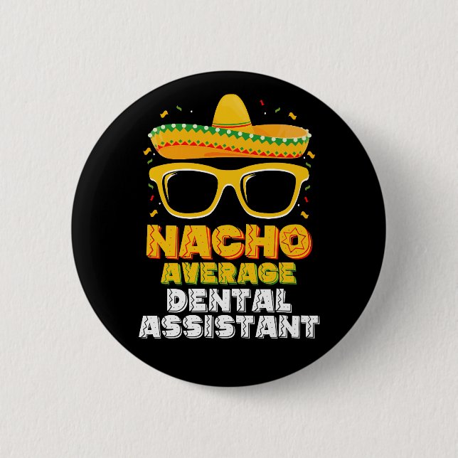 Nacho Average Dental Assistant Cinco De Mayo Button (Front)