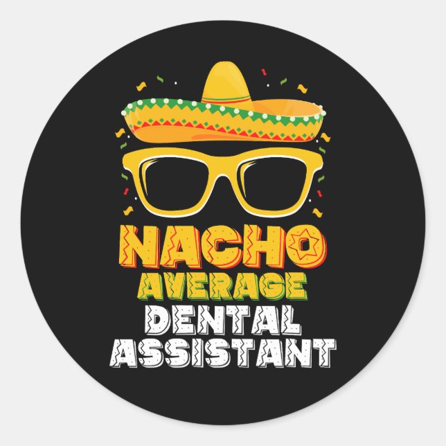 Nacho Average Dental Assistant Cinco De Mayo Classic Round Sticker (Front)