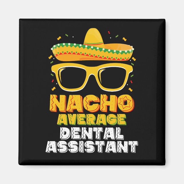 Nacho Average Dental Assistant Cinco De Mayo Magnet (Front)