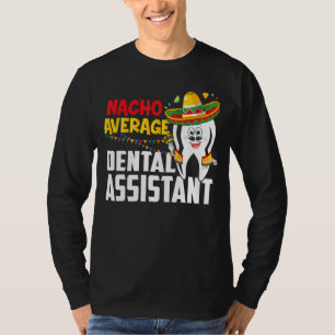 Nacho Average Dental Assistant Cinco De Mayo Mexic T-Shirt