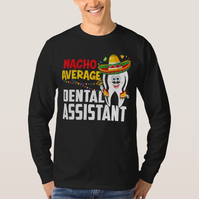 Nacho Average Dental Assistant Cinco De Mayo Mexic T-Shirt (Front)