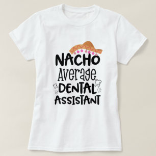 Nacho average Dental Assistant Funny DA Gift T-Shirt
