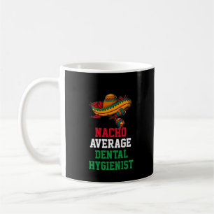 Nacho Average Dental Hygienist Mug