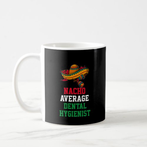 Nacho Average Dental Hygienist Mug