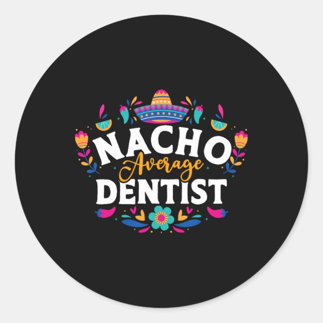 Nacho Average Dentist Cinco De Mayo Mexican Matchi Classic Round Sticker (Front)