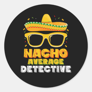 Nacho Average Detective Cinco de Mayo Classic Round Sticker