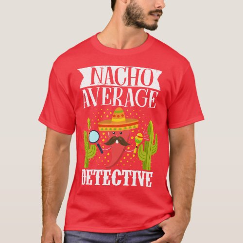 Nacho Average Detective Cinco de Mayo Mexican Part T_Shirt