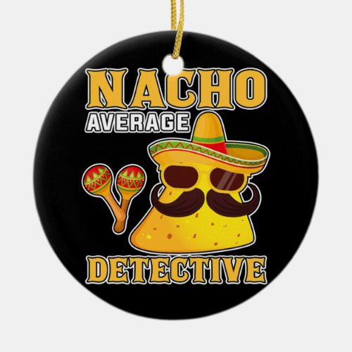 Nacho Average Detective Funny Cinco de Mayo Ceramic Ornament