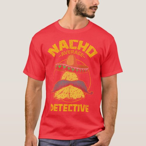 Nacho Average Detective Funny Cinco De Mayo Invest T_Shirt