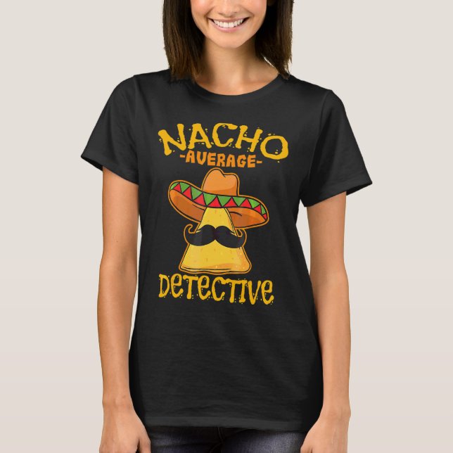 Nacho Average Detective Investigator Informer Cinc T-Shirt (Front)