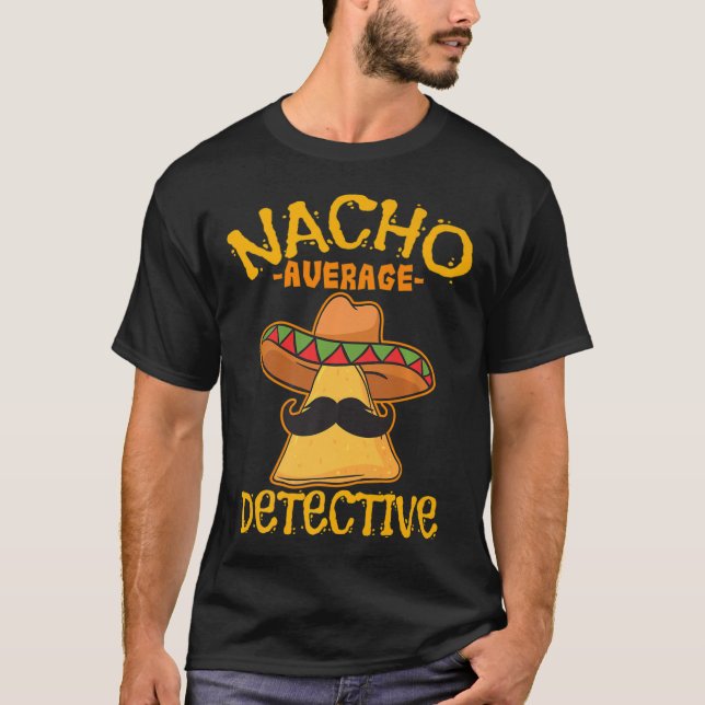 Nacho Average Detective Investigator Informer Cinc T-Shirt (Front)