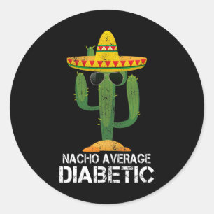 Nacho Average Diabetic Diabetes Awareness Tees For Classic Round Sticker