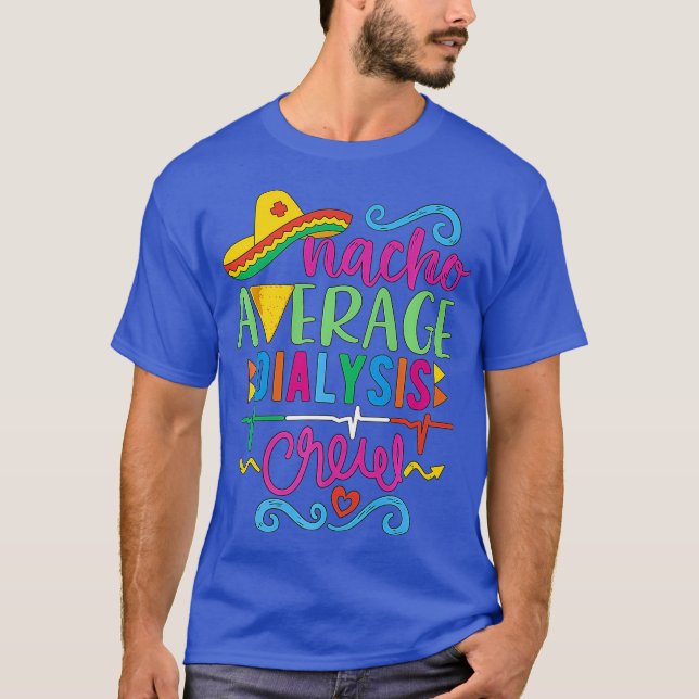 Nacho Average Dialysis Crew Cinco de Mayo RN T-Shirt (Front)