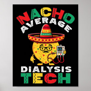 Nacho Average Dialysis Tech Hemodialysis Cinco De  Poster