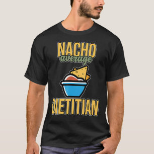 Nacho Average Dietitian Nutritionist Dietary  Grap T-Shirt