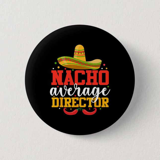 Nacho Average Director Funny Mexican Cinco De Mayo Button (Front)