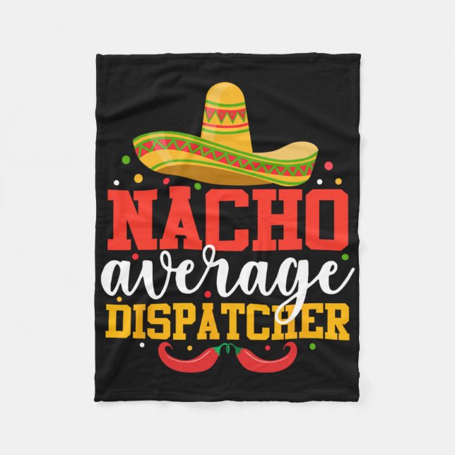 Nacho Average Dispatcher Funny Mexican Cinco De Ma Fleece Blanket (Front)