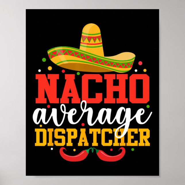 Nacho Average Dispatcher Funny Mexican Cinco De Ma Poster (Front)