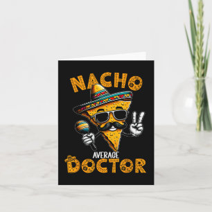 Nacho Average Doctor Funny Doctor Cinco De Mayo 1  Card