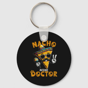 Nacho Average Doctor Funny Doctor Cinco De Mayo 1 Keychain