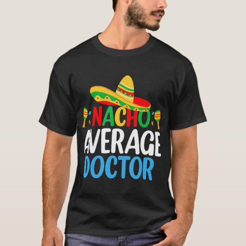 Nacho Average Doctor Tee Mexican Fiesta Cinco De M