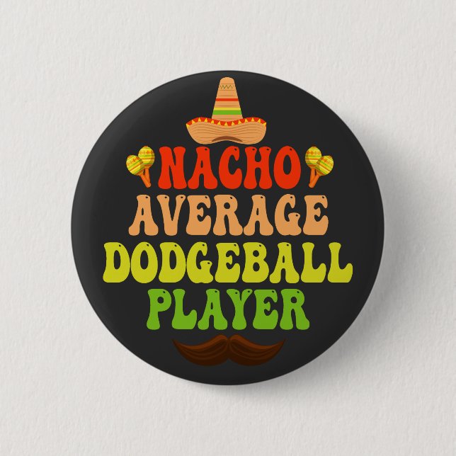 Nacho Average Dodgeball Player Funny CInco De Mayo Button (Front)