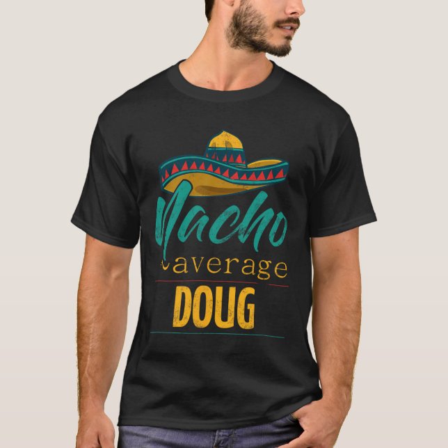 Nacho Average Doug Gift Funny Cinco De Mayo Sombre T-Shirt (Front)