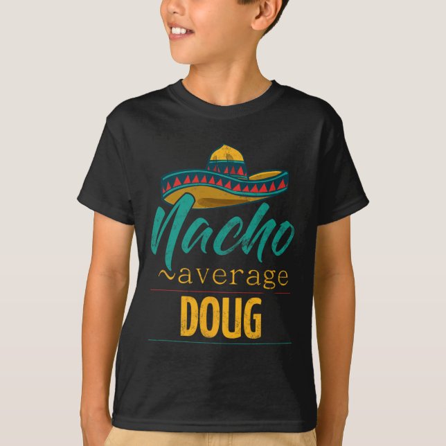 Nacho Average Doug Gift Funny Cinco De Mayo Sombre T-Shirt (Front)