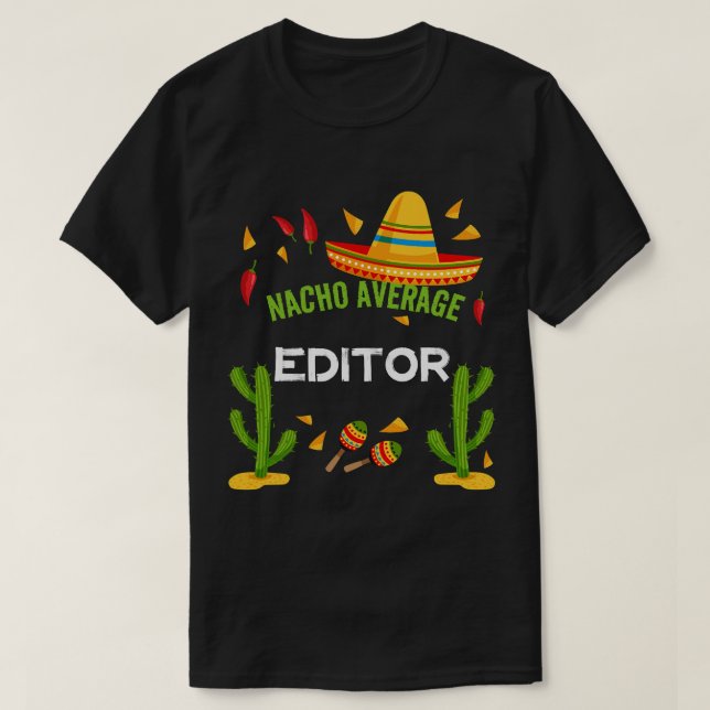 Nacho Average Editor Cinco De Mayo  friends T-Shirt (Design Front)