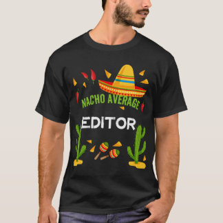 Nacho Average Editor Cinco De Mayo friends T-Shirt