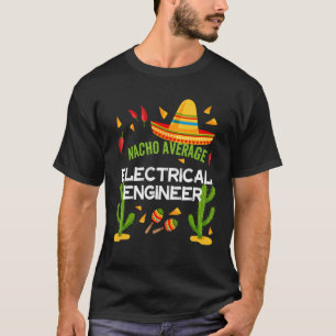 Nacho Average Electrical Engineer Cinco De Mayo T-Shirt