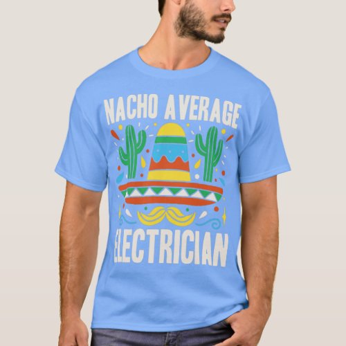 Nacho Average Electrician Cinco De Mayo Fiesta  T_Shirt